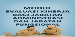 Modul Evaluasi Kinerja Bagi Jabatan Administrasi Dan Jabatan Fungsional